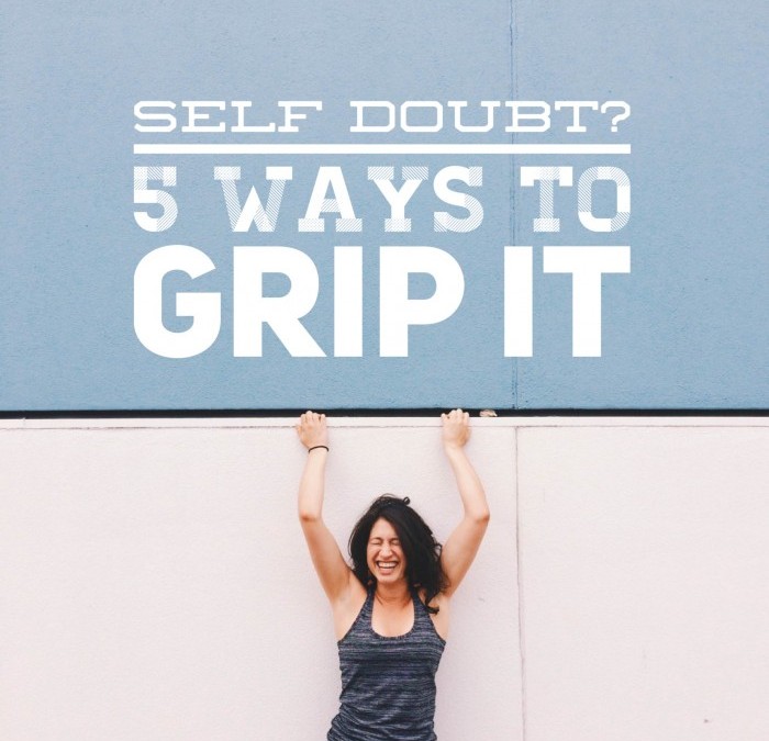 Self doubt – grip it and use it